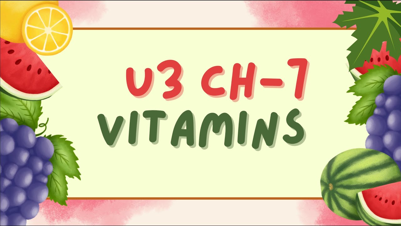 U3 CH-7: Introductory Lecture: Vitamins