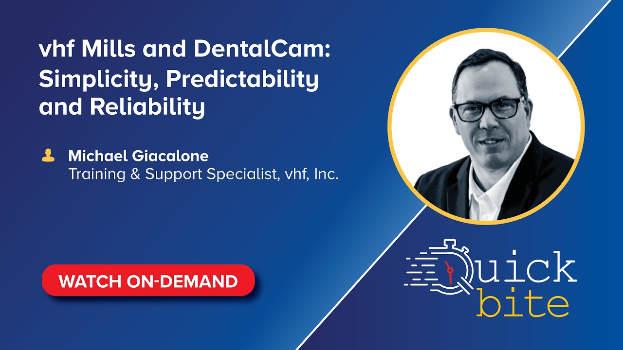 On-Demand Quick Bite: vhf Mills and DentalCam - Simplicity, Predictability and Reliability