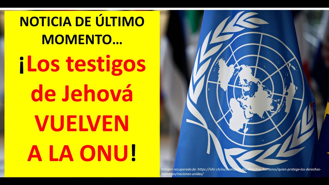 ¡Los testigos de Jehová vuelven a la ONU!