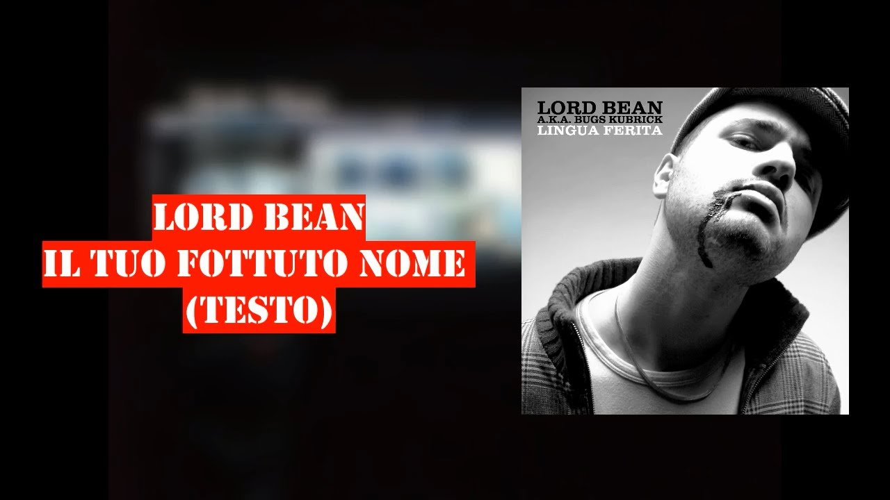Lord Bean - Il Tuo Fottuto Nome (Testo) [HD]