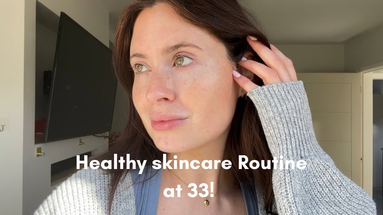 The Skincare Routine I Finally Perfected at 33 (Healthy, Glowy Skin)