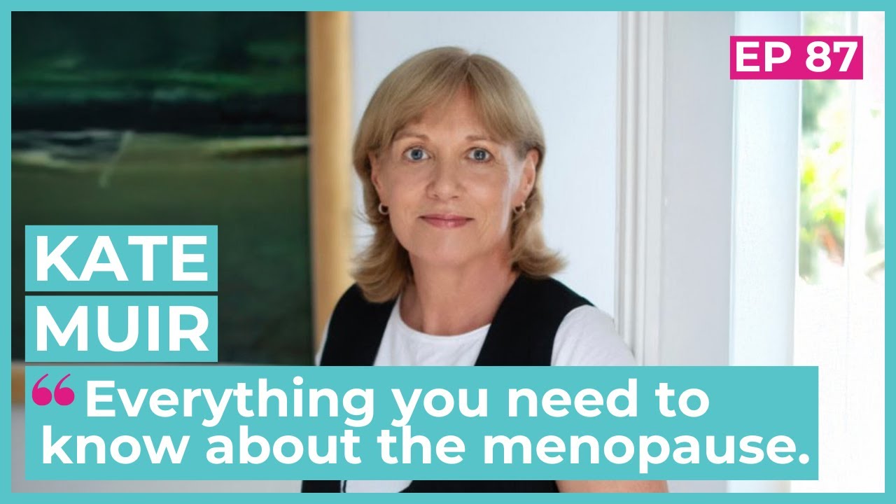 Everything you need to know about the menopause | Interview with Kate Muir (Ep. 87)