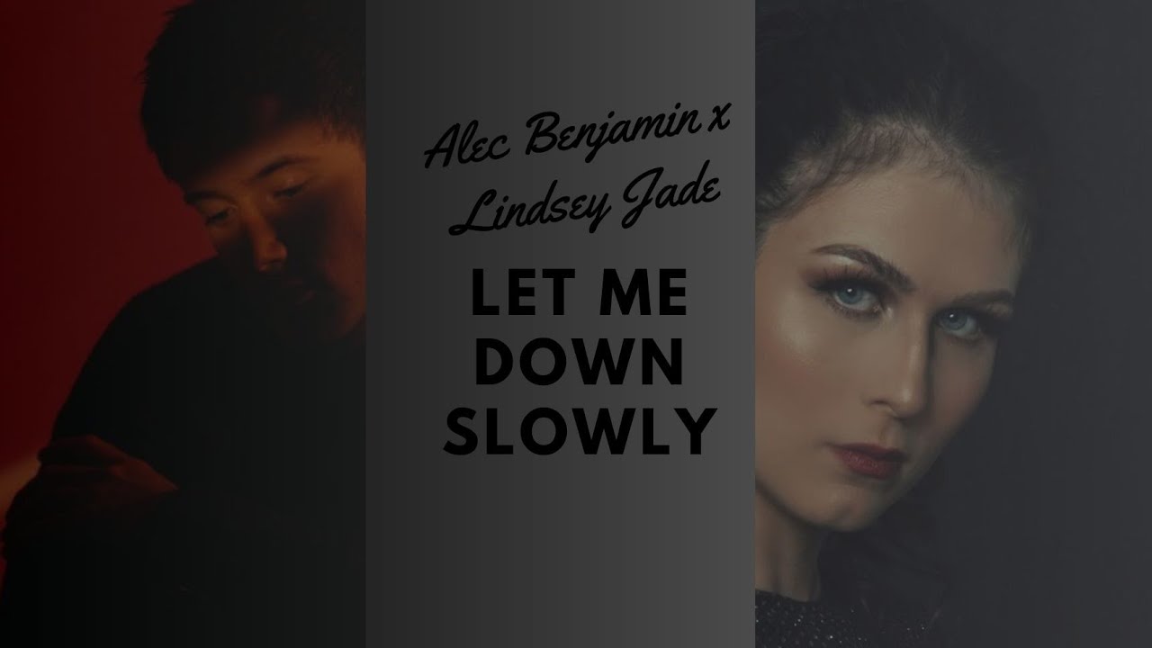 Let Me Down Slowly - Alec Benjamin & Lindsey Jade