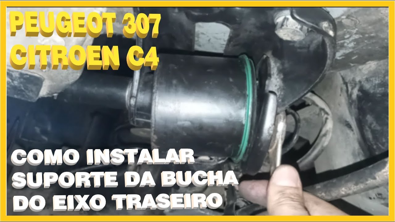 Como Instalar Suporte Da Bucha Do Eixo Traseiro Peugeot 307 Citroen C4