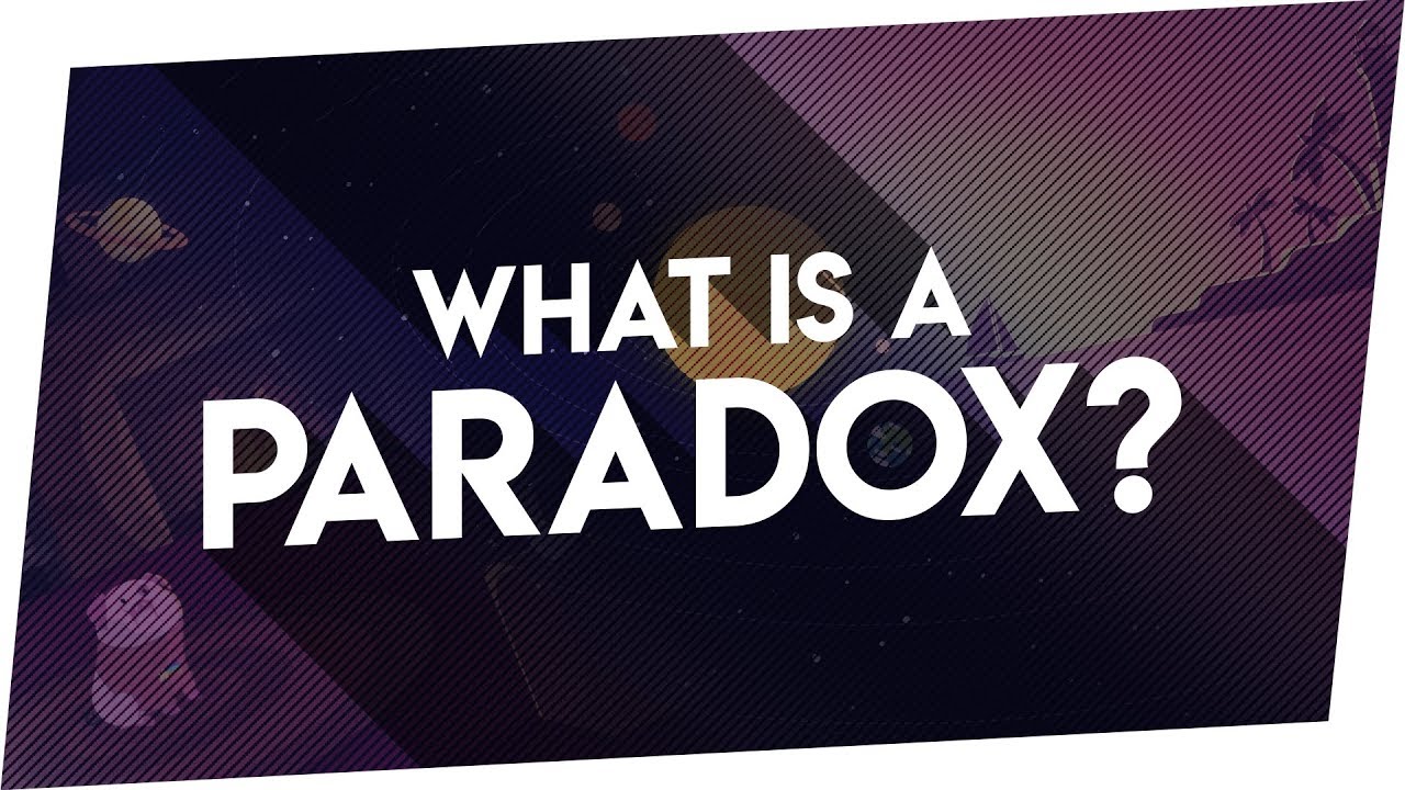 WHAT IS A PARADOX? - The Types of Paradoxes