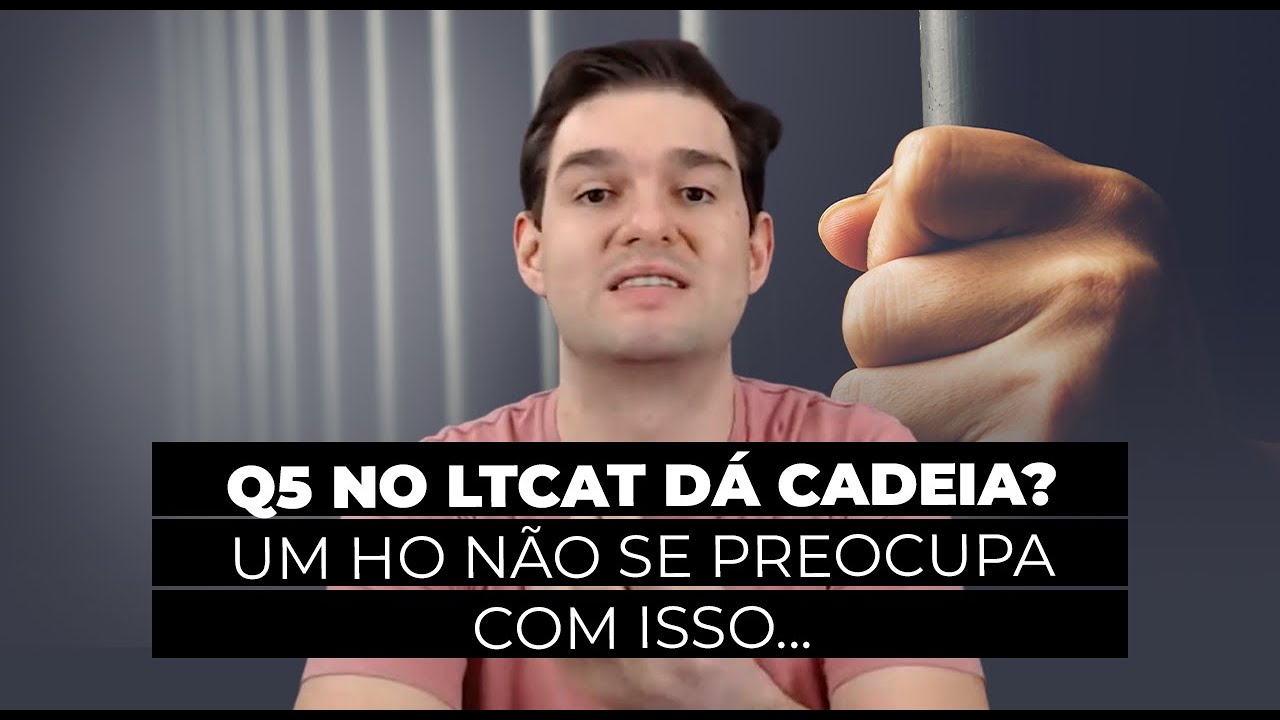 Q5 no LTCAT dá cadeia? Um HO não se preocupa com isso... - HO Responde #177