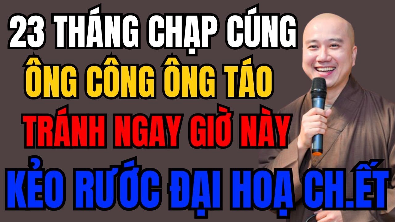 THẦY HÒA NÓI THẲNG: CÚNG ÔNG CÔNG ÔNG TÁO SAI GIỜ NGÀY 23 THÁNG CHẠP – PHÚC KHÔNG VÀO, HỌA TỰ ĐẾN.