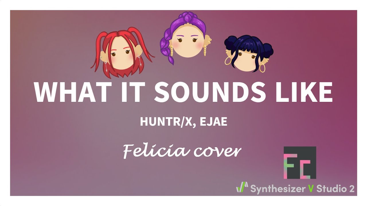 What it sounds like - Felicia Cover SynthV (K-Pop Demon Hunters)