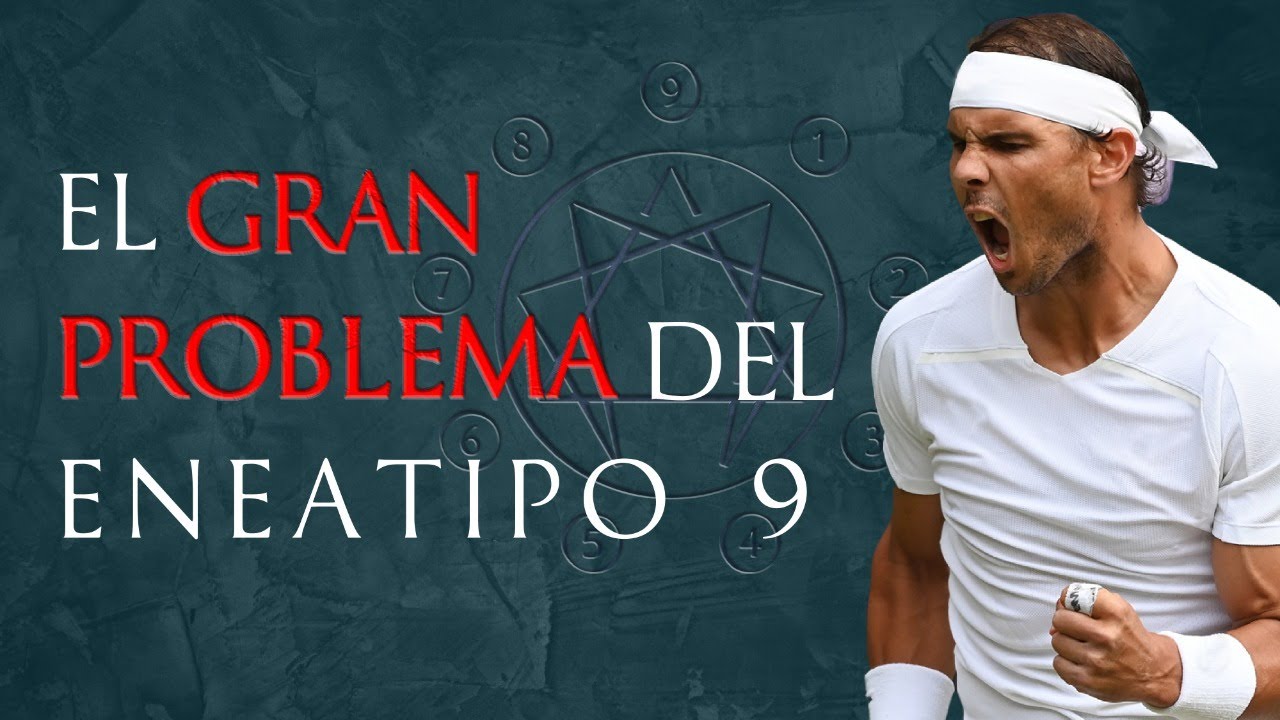 💥  El Gran Problema del ENEATIPO 9 del ENEAGRAMA | 👉 Personalidad de Rafael Nadal