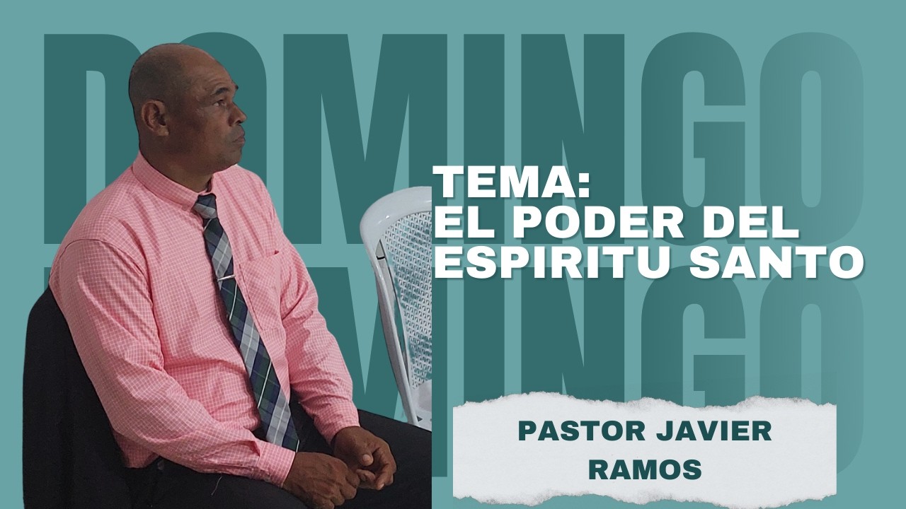 ESCUELA BIBLICA DOMINICAL. EL PODER DEL ESPIRITU SANTO. PASTOR JAVIER RAMOS