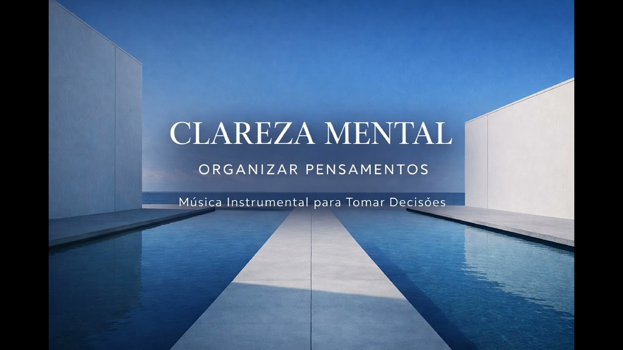 Música para Clareza Mental e Foco Profundo | Ideal para Decisões Difíceis