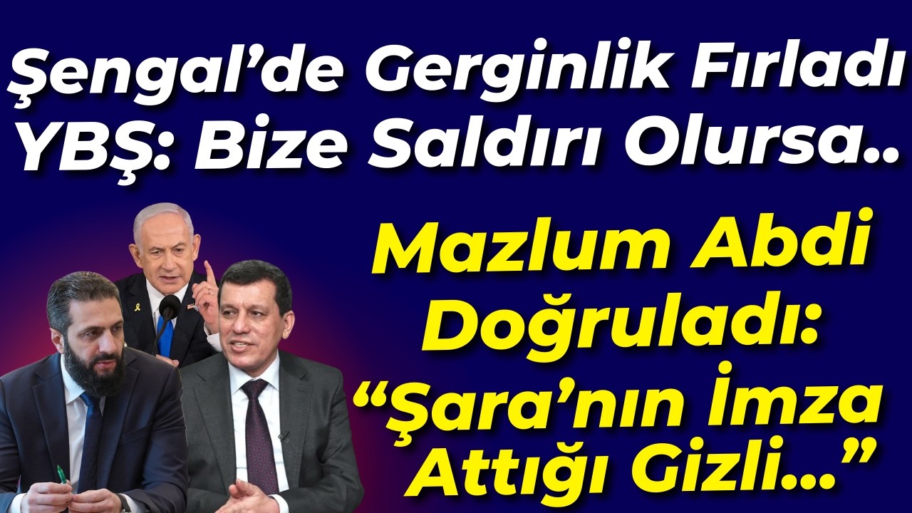 Şengal'de gerginlik fırladı! YBŞ: Bize saldırı olursa... Abdi doğruladı: Şara'nın imza attığı...