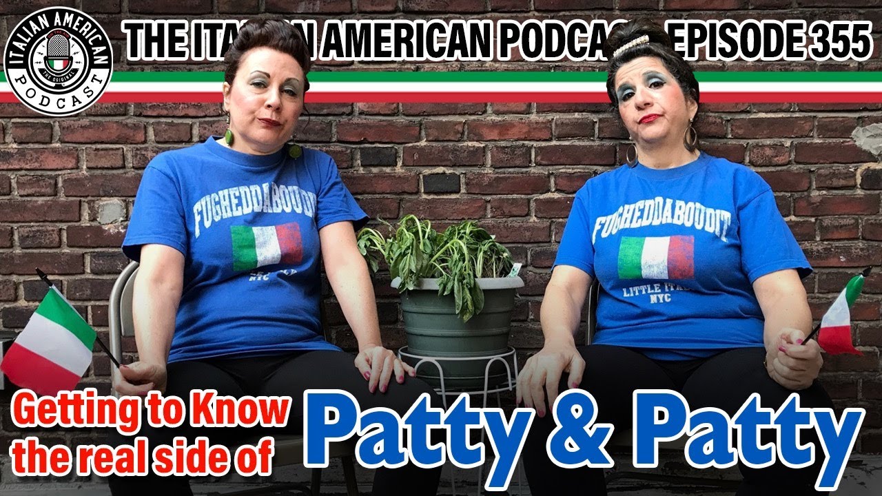 Italian American Podcast Ep. 355 Getting to Know the REAL side of Patty and Patty