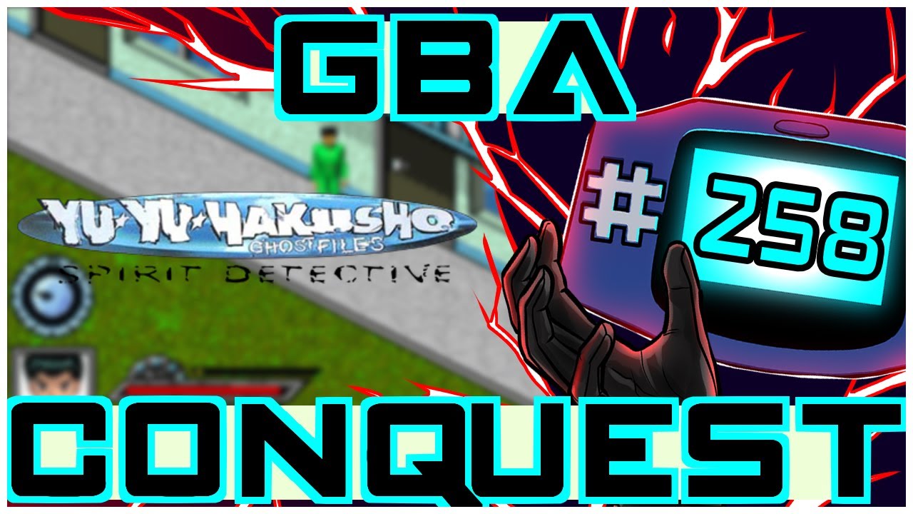 GBA Conquest #258: Yu Yu Hakusho: Spirit Detective - Spirit Gun on the Go!