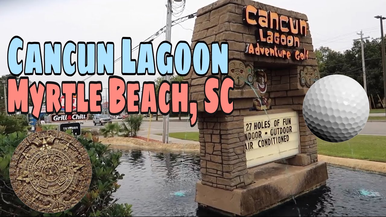 Cancun Lagoon Adventure Golf - Myrtle Beach, SC