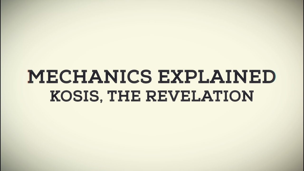 Mechanics Explained - Kosis, The Revelation