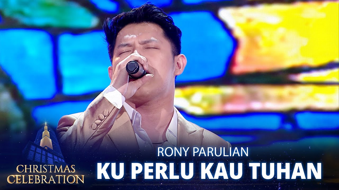MERINDING PARAH! Dengar Suara Rony Parulian - Ku Perlu Kau Tuhan | CHRISTMAS CELEBRATION