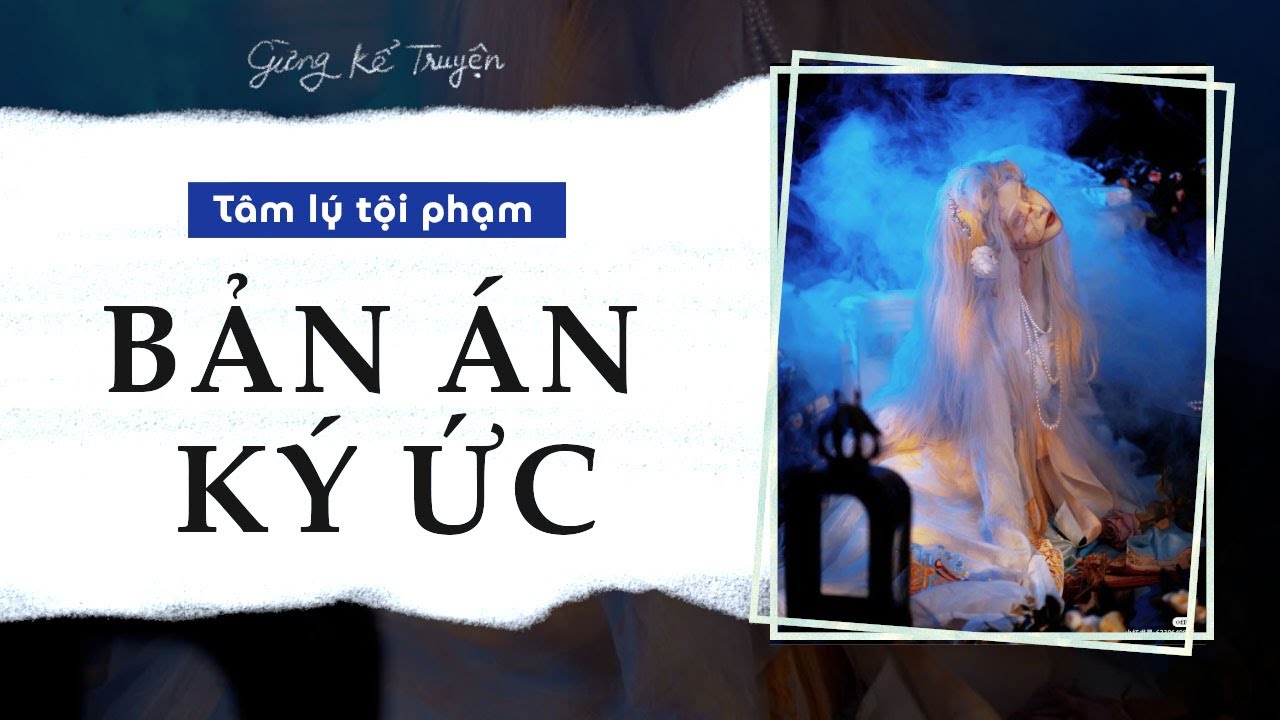[ FULL ] Bản Án Ký Ức | Tâm Lý Tội Phạm | Gừng Kể Truyện