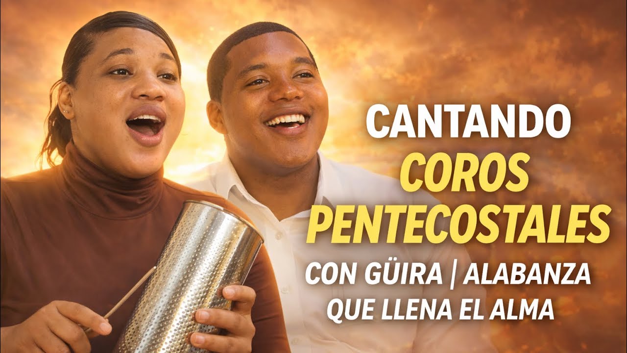 Coros Pentecostales con Güira | Alabanza y Gozo para Dios.