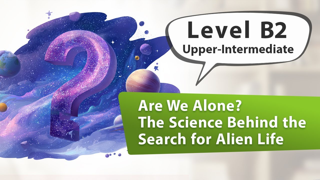 Are We Alone? The Science Behind the Search for Alien Life | English Listening Practice - B2