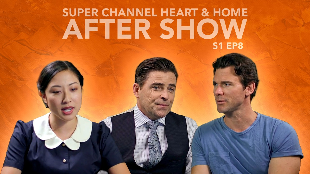 Super Channel Heart & Home After Show | S1 Ep 8