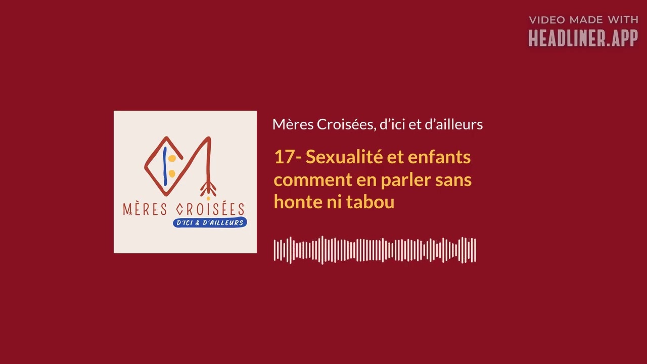 17- Sexualité et enfants comment en parler sans honte ni tabou | Mères Croisées, d’ici et d’ailleurs