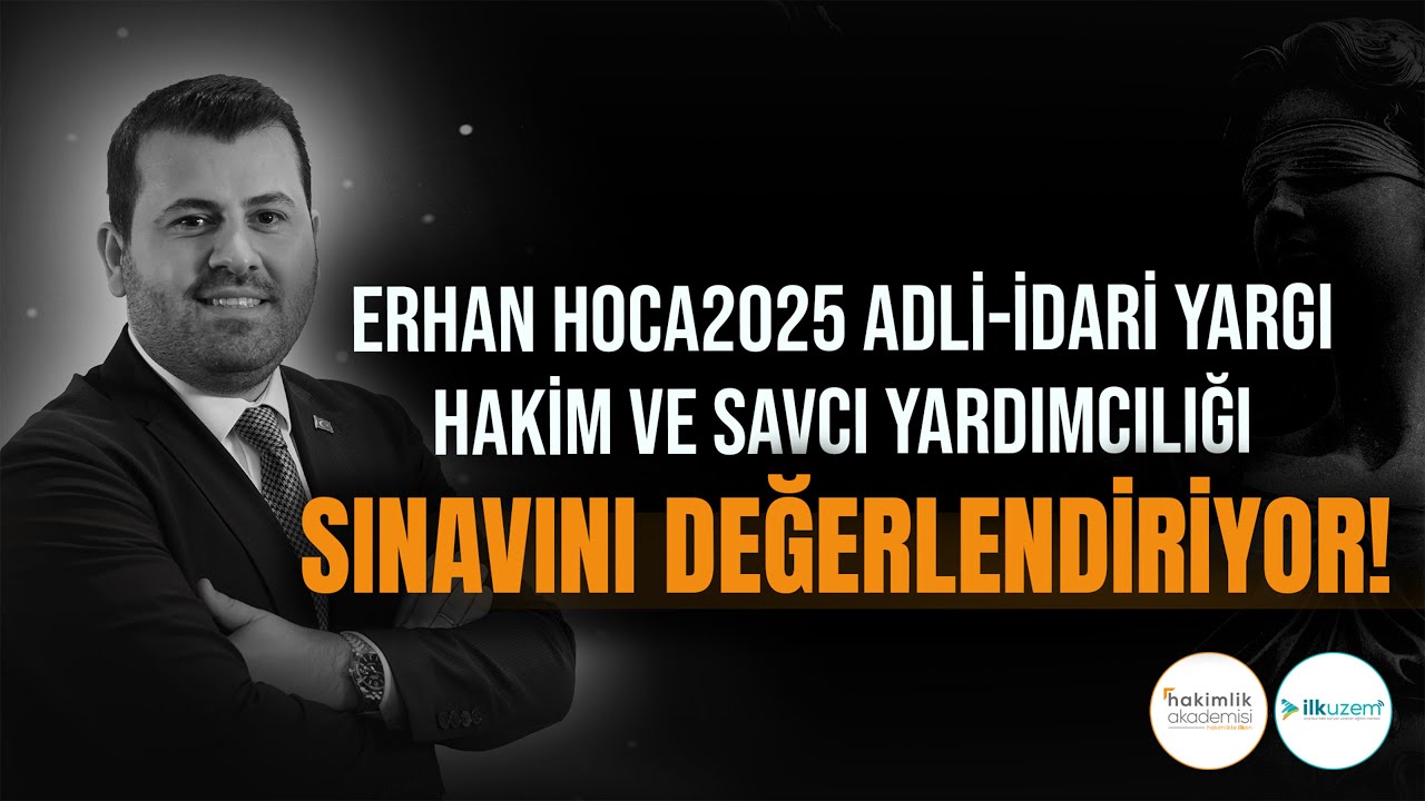 Erhan Hoca&rsquo;dan 2025 Hakimlik Sınavı Değerlendirmesi