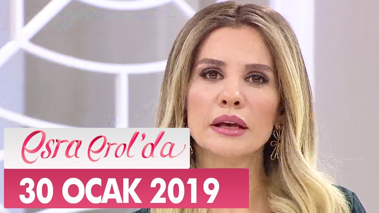 Esra Erol'da 30 Ocak 2019 - Tek Parça