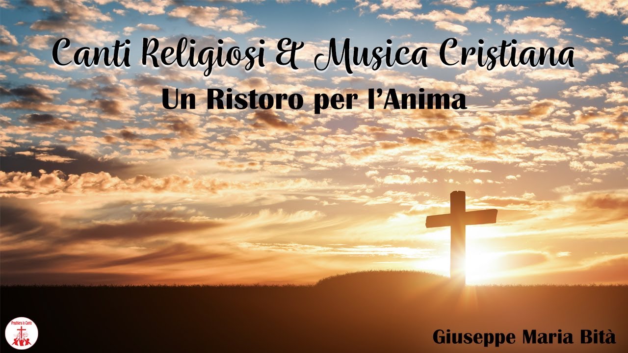 Canti Religiosi & Musica Cristiana: Un Ristoro per l'Anima - Giuseppe Maria Bità
