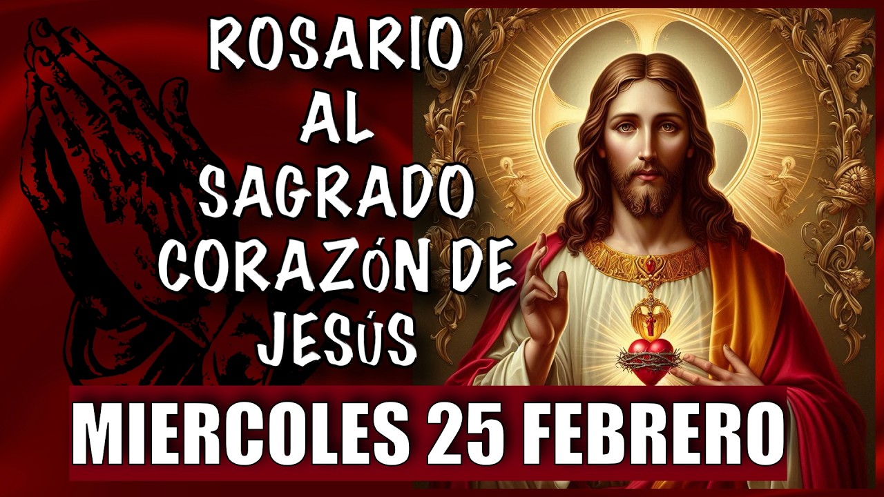 ROSARIO al Sagrado Corazon de Jesus  ❤️❤️ de hoy MIERCOLES 🙏🏻🙏🏻 25 de FEBRERO 💐🌹