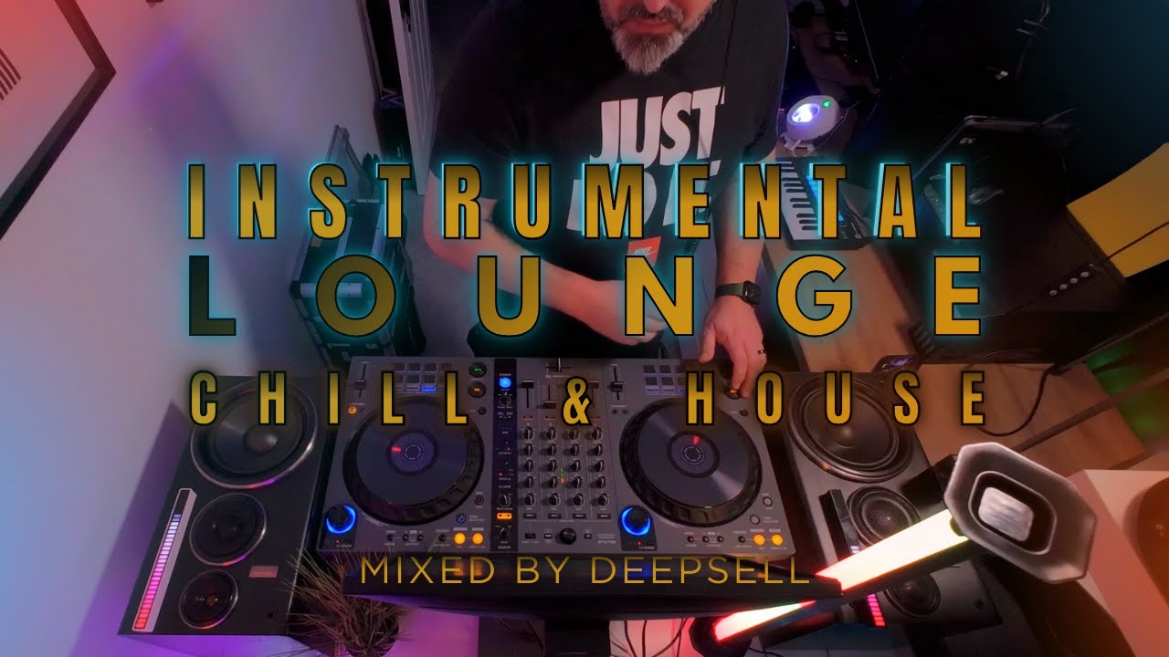 INSTRUMENTAL LOUNGE (chill & house)  MUSIC MIX