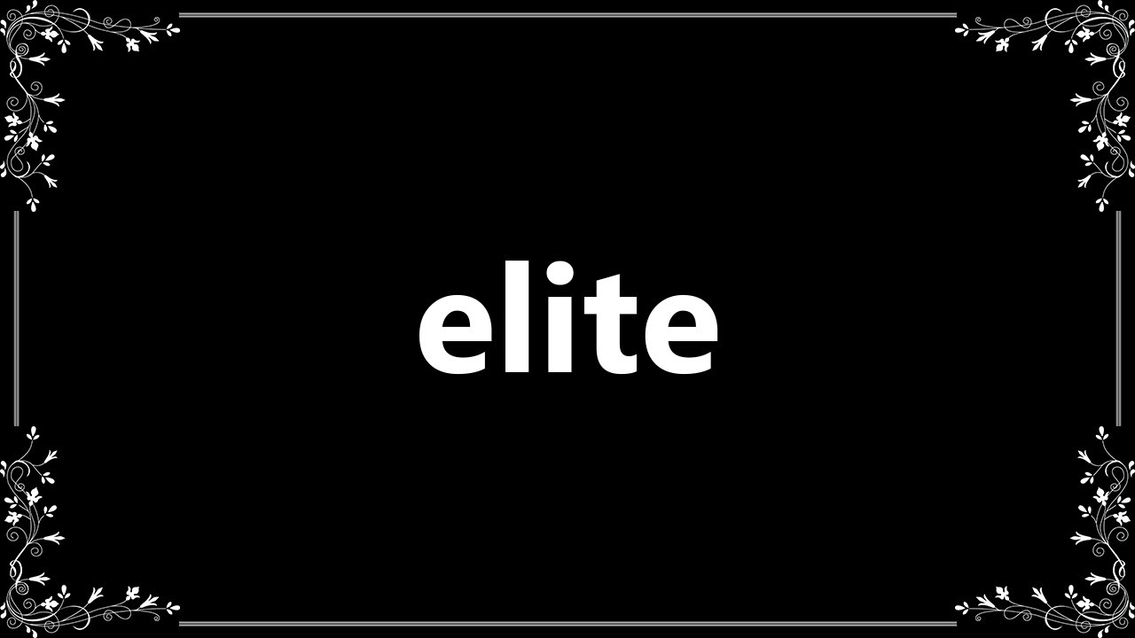 Elite - Meaning and How To Pronounce