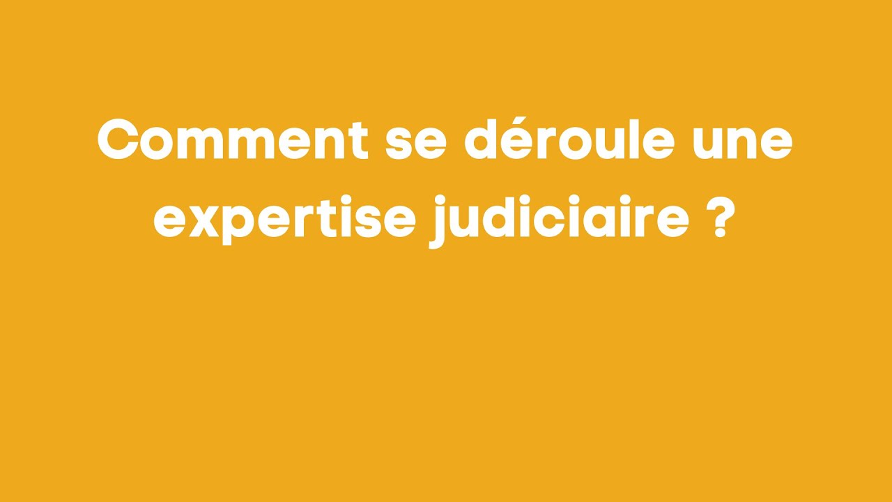 Comment se d&eacute;roule une expertise judiciaire ?