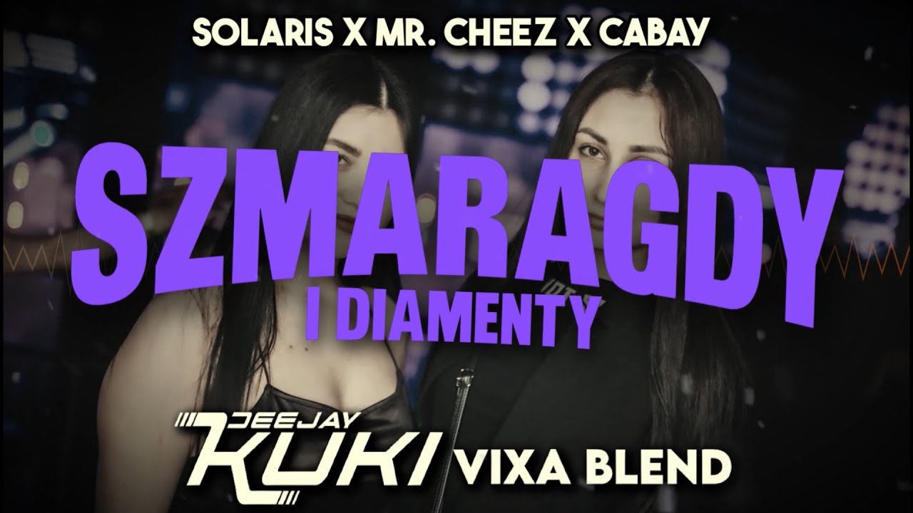 SOLARIS x Mr. Cheez x CABAY - Szmaragdy i Diamenty (DEEJAY KUKI Vixa Blend) + FREE DL