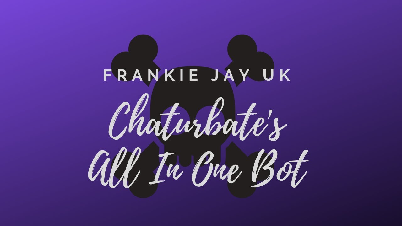 Chaturbate's All In One Bot - FrankieJayUK ☠️