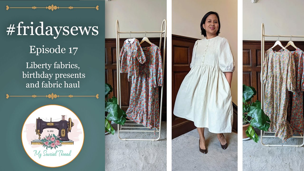 #fridaysews: Episode 17 - Liberty fabrics, birthday presents and fabric haul
