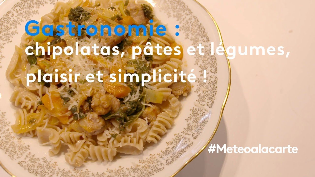Gastronomie : chipolatas, p&acirc;tes et l&eacute;gumes, quand plaisir rime avec simplicit&eacute; ! - M&eacute;t&eacute;o &agrave; la carte