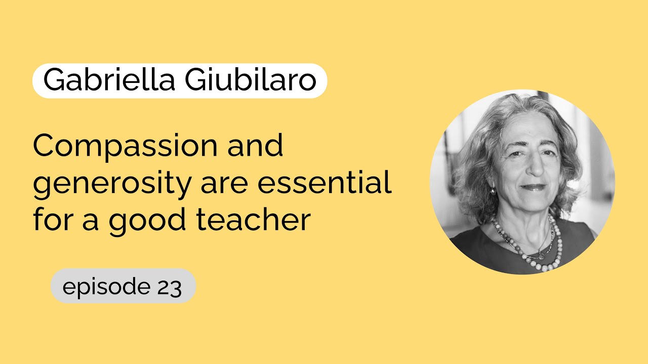 Gabriella Giubilaro - Compassion and generosity are essential for a good teacher