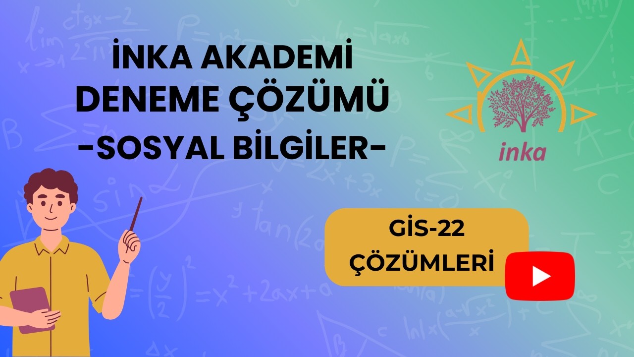 İNKA AKADEMİ GİS-22 DENEMESİ SOSYAL BİLGİLER ÇÖZÜMLERİ