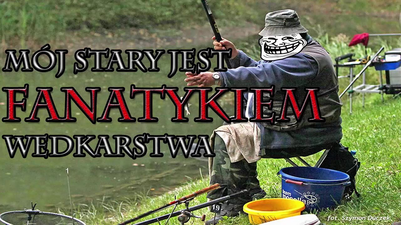 M&oacute;j stary jest fanatykiem wędkarstwa...| Copypasta