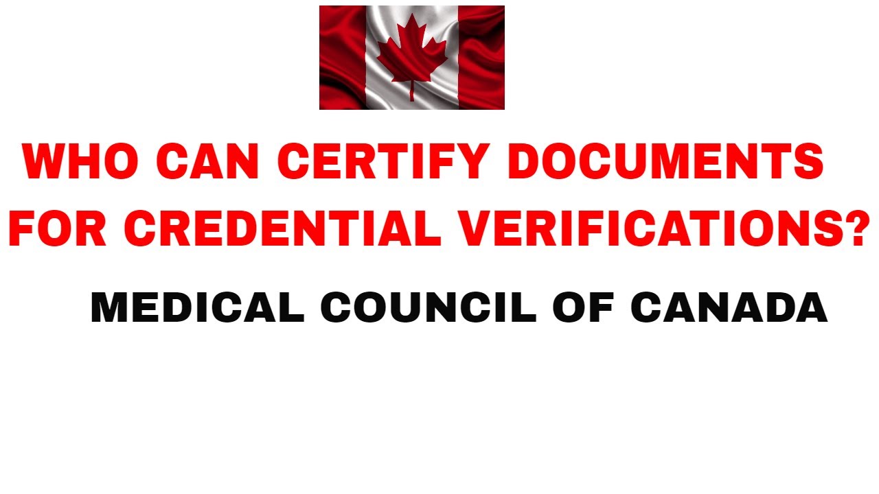 WHO CAN CERTIFY DOCUMENTS /MEDICAL CREDENTIAL VERIFICATION PROCESS CANADA/MCC/PHYSICIANSAPPLY.CA/IMG