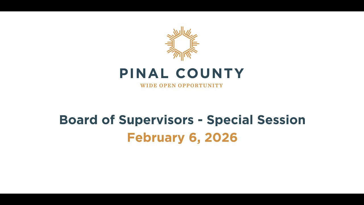 Pinal County Board of Supervisors - Special Session Meeting: February 6, 2026