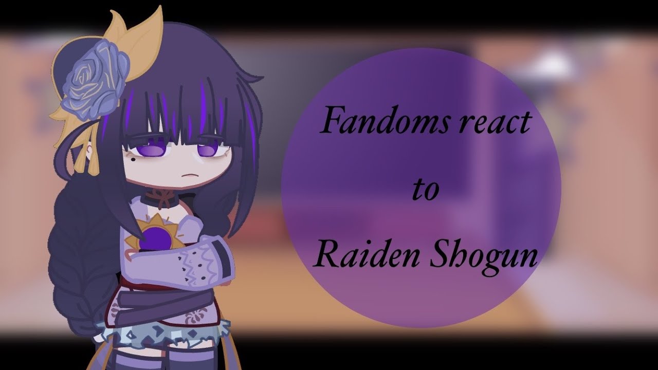 Fandoms react to Raiden Shogun []Fandom 1/5[] ⚠️(maybe)Tw⚠️*Not original* -Gc!Newt-