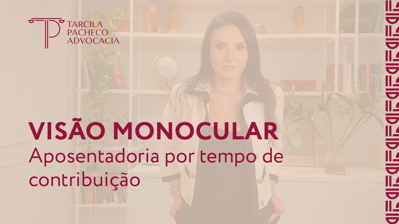 VISÃO MONOCULAR APOSENTADORIA POR TEMPO DE CONTRIBUIÇÃO