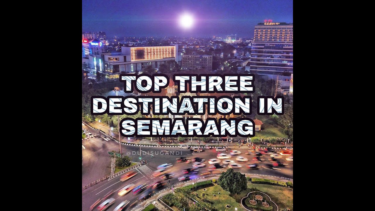 TOP THREE DESTINATION IN SEMARANG