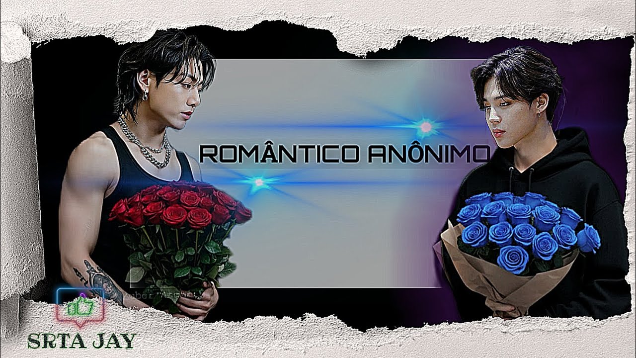 ★ ROMÂNTICO ANÔNIMO ★06★