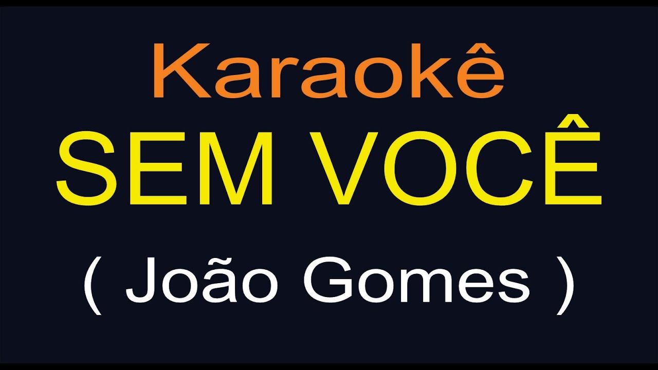 SEM VOCÊ - KARAOKÊ - JOAO GOMES