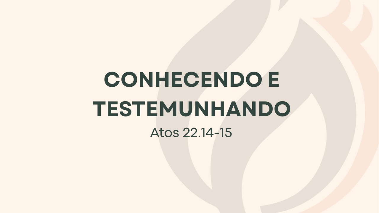 Conhecendo e testemunhando (Atos 22.14-15) Pr. Marcilene Oliveira