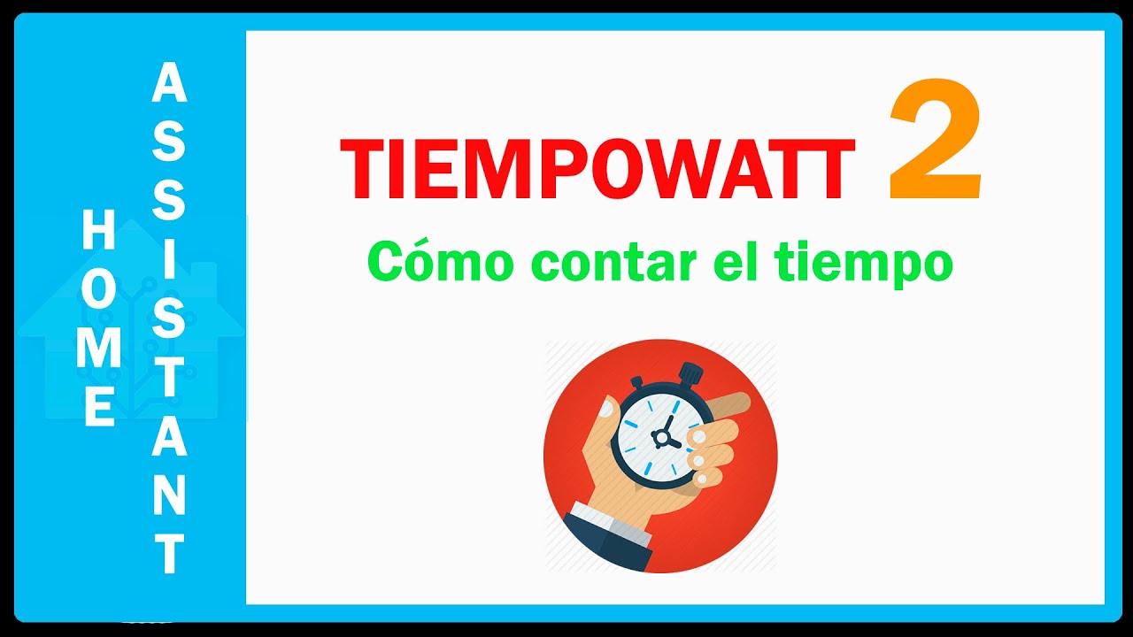 Contar tiempo en Home Assistant - Tiempowatt 2 - Cronómetro en Home Assistant