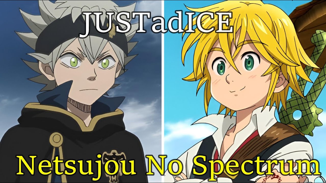 JUSTadICE x Netsujou no spectrum - (Black Clover OP 7 x Seven Deadly Sins OP 1 Mashup)